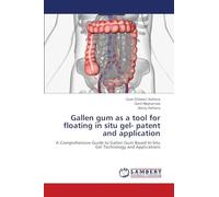 Gallen gum as a tool for floating in situ gel- patent and application: A Comprehensive Guide to Gallen Gum Based In-Situ Gel Technology and Applications