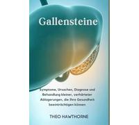 Gallensteine: Symptome, Ursachen, Diagnose und Behandlung kleiner, verhärteter Ablagerungen, die Ihre Gesundheit beeinträchtigen können Theo