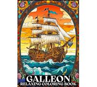 GALLEON: Coloring Book Relaxing and Stunning Pirate Ships for Adults and Kids: 50 Beautiful Galleon Illustrations to Color | Perfect for Stress Relief and Creativity