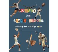 Gallery of Sports Images - Cutting and Collage Book: Exciting collection of high-quality sports images designed for creative projects / New and vintage sports collage papers to cut out