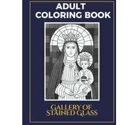 Gallery of Stained Glass: Virgins and Saints to Color with Soul and Light