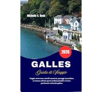 GALLES Guida di Viaggio 2026: Viaggio attraverso castelli maestosi, paesaggi mozzafiato, avventure all'aria aperta indimenticabili e il ricco patrimonio culturale gallese