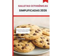 GALLETAS CETOGÉNICAS SIMPLIFICADAS 2026: Deliciosas golosinas bajas en carbohidratos, sin gluten y sin azúcar para perder peso, energía y controlar los antojos
