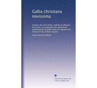 Gallia christiana novissima: Histoire des archvêchés, évêchés & abbayes de France, accompagnée des documents authentiques recueillis dans les registres du Vatican et les archives locales: Volume 4