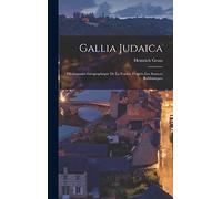 Gallia Judaica: Dictionnaire Géographique De La France D'après Les Sources Rabbiniques