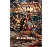 GALLIC INVASION OF ROME: Ancient wars (390 BC) (Ancient Wars: The Dawn of Civilization's Greatest Conflicts)