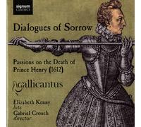 Gallicantus - Dialogues Of Sorrow : Passion Sur La Mort Du Prince Henry