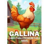 Gallina Libro De Colorear Para Niños: +40 Dibujos Divertidos Y Fáciles De Lindos Gallina Para Colorear Para Niños, Niños Y Niñas Que Aman Los Gallinas, Relajante Para Aliviar El Estrés