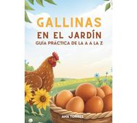 Gallinas en el Jardín: Guía Práctica de la A a la Z