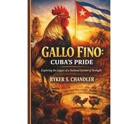 Gallo Fino: Cuba's Pride: Exploring the Legacy of a National Symbol of Strength (Unforgotten Footsteps of History: Remembering individuals lost amid historic upheaval)