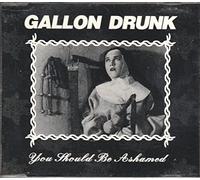 Gallon Drunk - You Should Be Ashamed