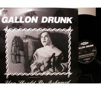 GALLON DRUNK - YOU SHOULD BE ASHAMED - VINYL