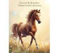 Gallop & Scribble: A Horse Lover’s Journal: Sketch, Dream & Gallop with Every Page