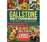 GALLSTONE DIET COOKBOOK FOR NEWLY DIAGNOSED: Recipes for Gallbladder Pain Relief with a Meal Plan for Digestive Health
