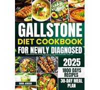 GALLSTONE DIET COOKBOOK FOR NEWLY DIAGNOSED: Simple Recipes and Practical Strategies for Managing Gallbladder Issues and Preventing Flare-ups