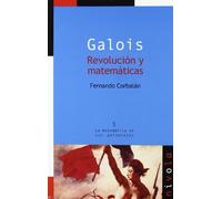 Galois Revolucion Y Matematicas (2ª Ed)