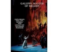 Galuppi: Master of Melody:Exploring the Life, Works, and Legacy of an Opera Pioneer