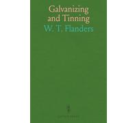 Galvanizing and Tinning: A Practical Treatise on Coating With Tin and Zinc, With a Special Chapter on Tinning Gray Iron Castings