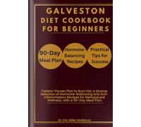 Galveston Diet Cookbook Book for Beginners: Patient-Proven Plan to Burn Fat, a Diverse Selection of Hormone-Balancing and Anti-Inflammatory Recipes for Menopausal Wellness, with a 90-Day Meal Plan