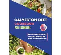 Galveston Diet Cookbook For Beginners: Anti-Inflammatory Recipes to Balance Hormones, Reduce Menopause Symptoms and Support Weight Loss +