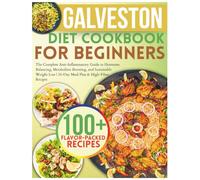 Galveston Diet Cookbook For Beginners: The Complete Anti-Inflammatory Guide to Hormone Balancing, Metabolism Boosting, and Sustainable Weight Loss | 28-Day Meal Plan & High-Fiber Recipes