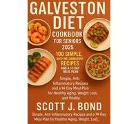 Galveston Diet Cookbook for Seniors 2025: Galveston diet recipes, Anti-inflammatory diet, Weight loss,Healthy aging recipes for seniors,Senior diet for energy and vitality,Easy senior meal plan coo