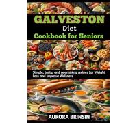 GALVESTON DIET COOKBOOK FOR SENIORS: Simple, tasty, and nourishing recipes for Weight Loss and improve Wellness