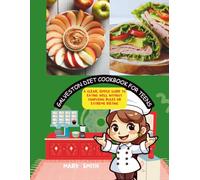 Galveston diet cookbook for teens: A Clear, Simple Guide to Eating Well Without Confusing Rules or Extreme Dieting (The young chefs cookbook series)