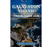 GALVESTON ISLAND TRAVEL GUIDE 2025 (The Ultimate Travel Companion Series 2025 - 2026)
