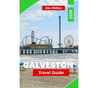 Galveston Travel Guide 2026: Discover Beaches, Historic Sights, Local Eats, Family-Friendly Activities, and Practical Tips for an Unforgettable Visit
