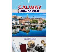 GALWAY GUÍA DE VIAJE 2026: Guía completa para conocedores del corazón cultural de Irlanda: festivales, gastronomía, historia y tesoros ocultos en la Ruta Costera del Atlántico.
