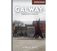 GALWAY GUIDA DI VIAGGIO 2025/2026: Consigli degli esperti, gemme nascoste, cibo locale, strade panoramiche e luoghi imperdibili nella capitale culturale dell'Irlanda
