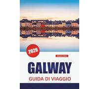 GALWAY GUIDA DI VIAGGIO 2026: Scopri le principali attrazioni, le passeggiate costiere, la cucina locale e i monumenti culturali dell'Irlanda occidentale