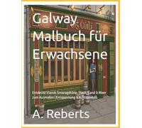 Galway Malbuch für Erwachsene: Entdecke Irlands Smaragdtöne: Stadt, Land & Meer zum Ausmalen | Entspannung & Achtsamkeit