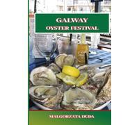GALWAY OYSTER FESTIVAL: Der ultimative Leitfaden zu Irlands berühmtem Meeresfrüchte-Fest Geschichte, Veranstaltungen, Essen, Musik und lokale Tipps für ein unvergessliches Galway-Erlebnis