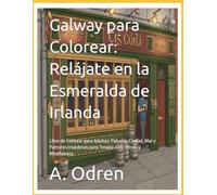Galway para Colorear: Relájate en la Esmeralda de Irlanda: Libro de Colorear para Adultos: Paisajes, Ciudad, Mar y Patrones Irlandeses para Terapia Anti-Estrés y Mindfulness