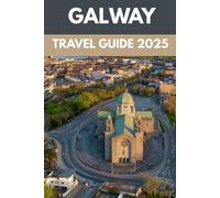 Galway Travel Guide 2025: A Local’s Guide to Ireland’s Cultural Heart, Coastal Charm & Festival Spirit