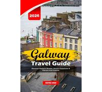 GALWAY TRAVEL GUIDE 2026: Discover Historic Streets, Scenic Coastlines & Vibrant Irish Culture