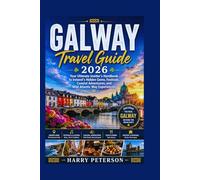 GALWAY TRAVEL GUIDE 2026: Your Ultimate Insider’s Handbook to Ireland’s Hidden Gems, Festivals, Coastal Adventures, and Wild Atlantic Way Experiences (Advance Insight Travel Guide)
