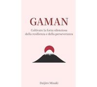 Gaman: Coltivare la forza silenziosa della resilienza e della perseveranza