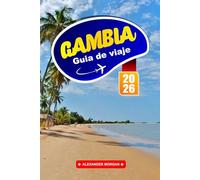 Gambia Guía De Viaje 2026: Descubre gemas ocultas, monumentos históricos, consejos de viaje y experiencias vacacionales inolvidables