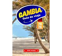 GAMBIA Guía de viaje 2026: Rutas fluviales, pueblos costeros y vida cultural en África Occidental