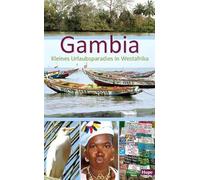 Gambia - Kleines Urlaubsparadies in Westafrika: Ein anspruchsvoller Begleiter für Ihre Reise nach Gambia
