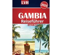 Gambia Reiseführer 2025: Das ultimative Handbuch für die Erkundung der Schönheit, Attraktionen und Kultur ruhiger Strände und unvergesslicher Abenteuer.