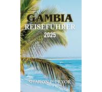 GAMBIA REISEFÜHRER 2025: Strände, Wildtiere, Geschichte und Kultur an einem faszinierenden Reiseziel