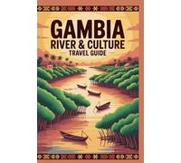 GAMBIA RIVER AND CULTURE TRAVEL GUIDE (AFRICA & GLOBAL DESTINATIONS EXPLORER SERIES)