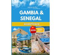 GAMBIA & SENEGAL REISEFÜHRER 2026 - 2027: Zwei Länder, eine gemeinsame Reise.