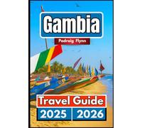 GAMBIA TRAVEL GUIDE 2025 2026: A Complete Companion for Exploring Towns, Vineyards, and Mountain Views