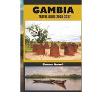 GAMBIA TRAVEL GUIDE 2026-2027: Discover the Gambia River, Sandy Shores, Nature Reserves, and Authentic Local Experiences