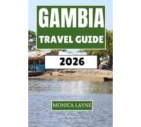 Gambia Travel Guide 2026: Discover West Africa's Smiling Coast Culture, Wildlife, and Coastal Adventures